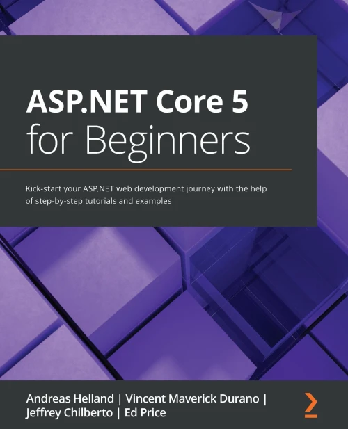 Asp.Net Core 5 For Beginners: Kick-Start Your Asp.Net Web Development Journey With The Help Of Step-By-Step Tutorials And Examples