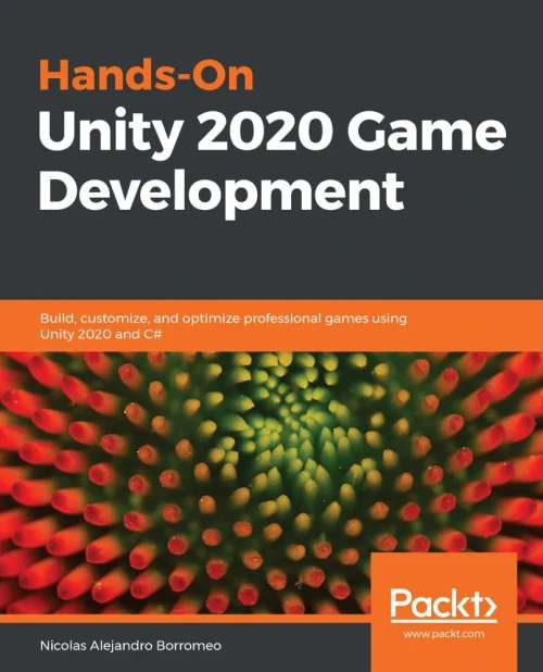 Hands-On Unity 2020 Game Development: Build, Customize, And Optimize Professional Games Using Unity 2020 And C#