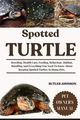Spotted Turtle: Breeding, Health Care, Feeding, Behaviour, Habitat, Handling And Everything You Need To Know About Keeping Spotted Turtles As Home Pet