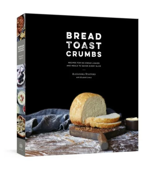 Bread Toast Crumbs: Recipes For No-Knead Loaves & Meals To Savor Every Slice: A Cookbook