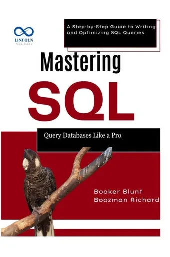 Mastering SQL: Query Databases Like a Pro: A Step-by-Step Guide to Writing and Optimizing SQL Queries