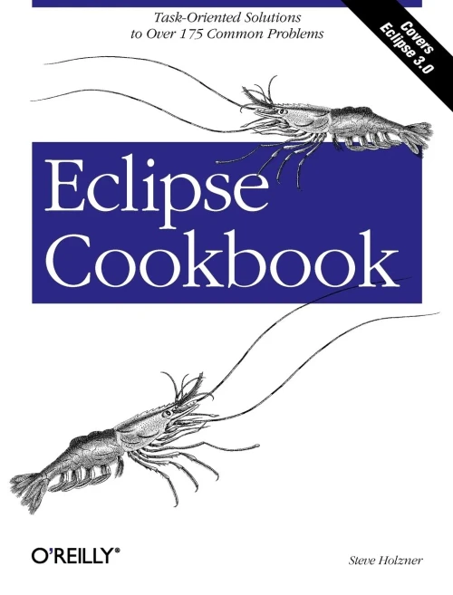 Eclipse Cookbook: Task-Oriented Solutions To Over 175 Common Problems