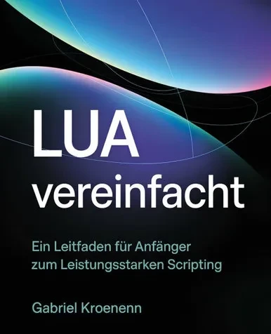 Lua Vereinfacht: Ein Leitfaden für Anfänger zum Leistungsstarken Scripting