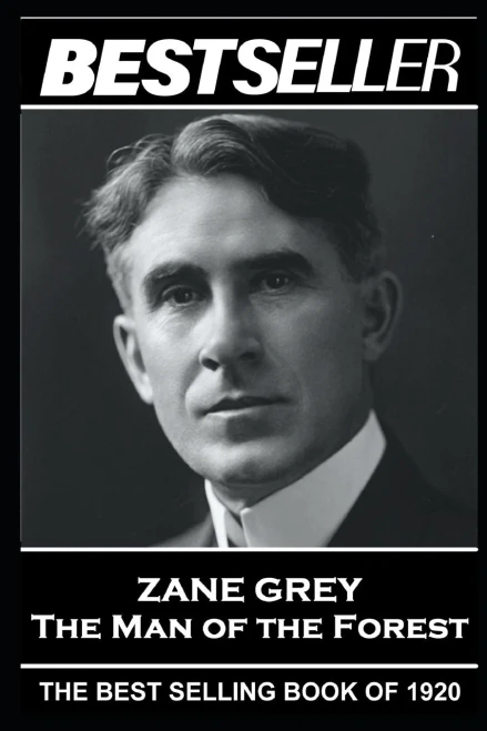 Zane Grey - The Man of the Forest: The Bestseller of 1920 (The Bestseller of History)