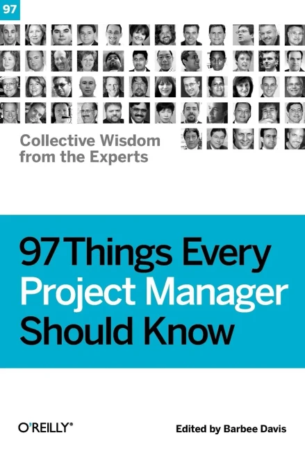 97 Things Every Project Manager Should Know: Collective Wisdom From The Experts