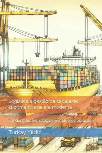 Logística e gestão da cadeia de suprimentos na era moderna: Tendências, tecnologias e melhores práticas
