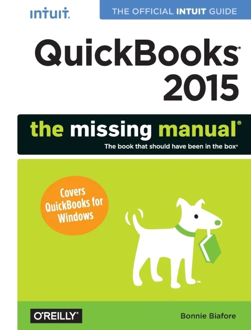Quickbooks 2015: The Missing Manual: The Official Intuit Guide To Quickbooks 2015 (Missing Manuals)