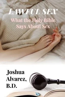 Lawful Sex: What the Holy Bible Says About Sex