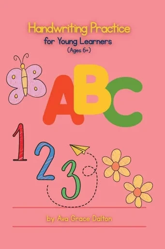Handwriting Skills for Young Learners: For Ages 6+ by Ava Grace Dalton