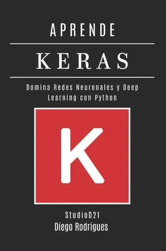 Aprende Keras: Domina Redes Neuronales y Deep Learning con Python