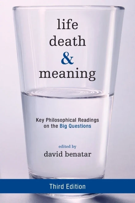 Life, Death, And Meaning: Key Philosophical Readings On The Big Questions