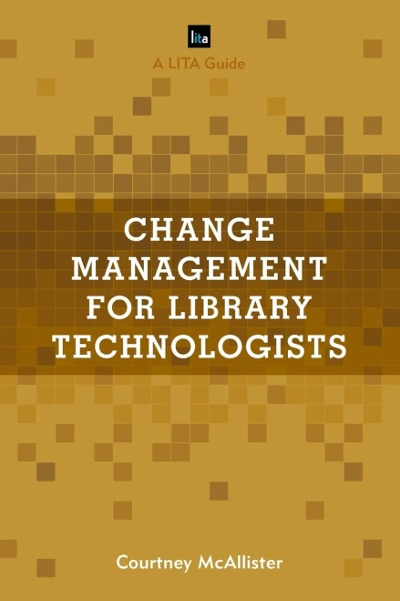 Change Management For Library Technologists: A Lita Guide (Lita Guides)