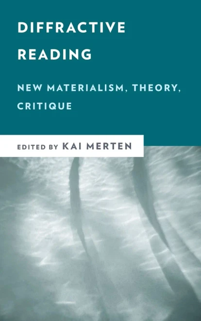 Diffractive Reading: New Materialism, Theory, Critique (New Critical Humanities)