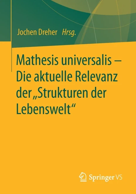Mathesis Universalis Â Die Aktuelle Relevanz Der Âstrukturen Der Lebensweltâ (German Edition)