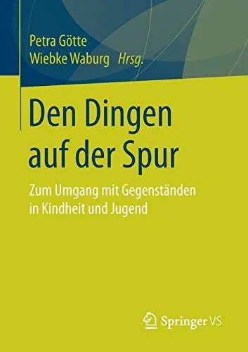 Den Dingen Auf Der Spur: Zum Umgang Mit Gegenstã¤Nden In Kindheit Und Jugend (German Edition)