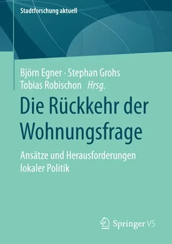 Die Rã¼Ckkehr Der Wohnungsfrage: Ansã¤Tze Und Herausforderungen Lokaler Politik (Stadtforschung Aktuell) (German Edition)