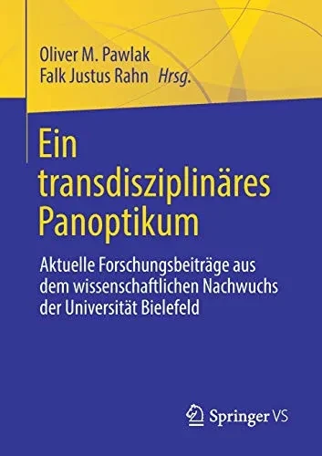 Ein Transdisziplinã¤Res Panoptikum: Aktuelle Forschungsbeitrã¤Ge Aus Dem Wissenschaftlichen Nachwuchs Der Universitã¤T Bielefeld (German Edition)