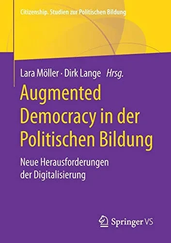 Augmented Democracy In Der Politischen Bildung: Neue Herausforderungen Der Digitalisierung (Citizenship. Studien Zur Politischen Bildung) (German Edition)