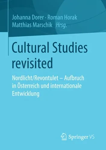 Cultural Studies Revisited: Nordlicht/Revontulet - Aufbruch In ÖSterreich Und Internationale Entwicklung (German Edition)
