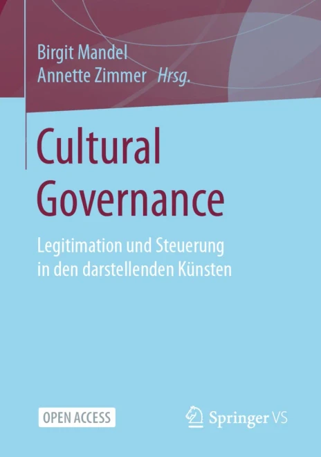 Cultural Governance: Legitimation Und Steuerung In Den Darstellenden Kuâ¨Nsten (German Edition)