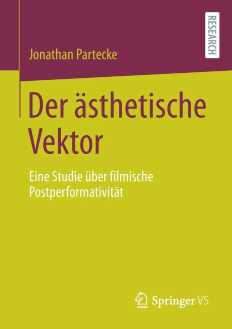 Der Ã¤Sthetische Vektor: Eine Studie Ã¼Ber Filmische Postperformativitã¤T (German Edition)