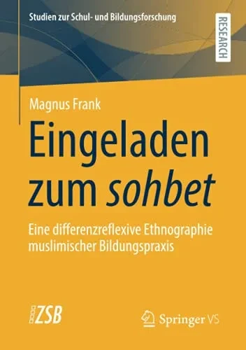 Eingeladen Zum Sohbet: Eine Differenzreflexive Ethnographie Muslimischer Bildungspraxis (Studien Zur Schul- Und Bildungsforschung) (German Edition)
