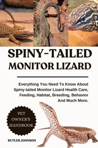 Spiny-Tailed Monitor Lizard: Everything You Need To Know About Spiny-tailed Monitor Lizard Health Care, Feeding, Habitat, Breeding, Behavior And Much