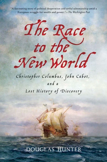 The Race To The New World: Christopher Columbus, John Cabot, And A Lost History Of Discovery