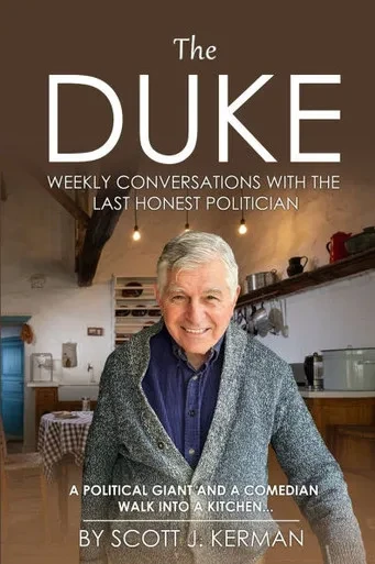 The Duke: Weekly Conversations With The Last Honest Politician. A Political Giant And A Comedian Walk Into A Kitchen...