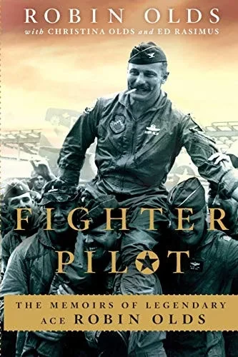 Fighter Pilot: The Memoirs Of Legendary Ace Robin Olds