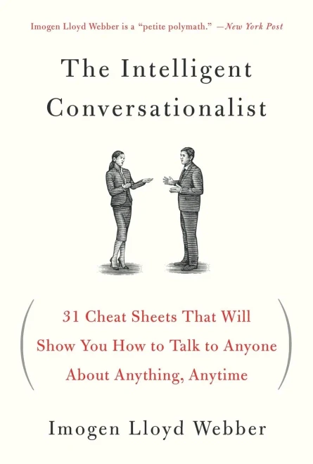 The Intelligent Conversationalist: 31 Cheat Sheets That Will Show You How To Talk To Anyone About Anything, Anytime