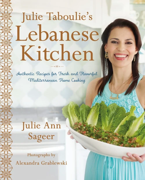 Julie Taboulie'S Lebanese Kitchen: Authentic Recipes For Fresh And Flavorful Mediterranean Home Cooking