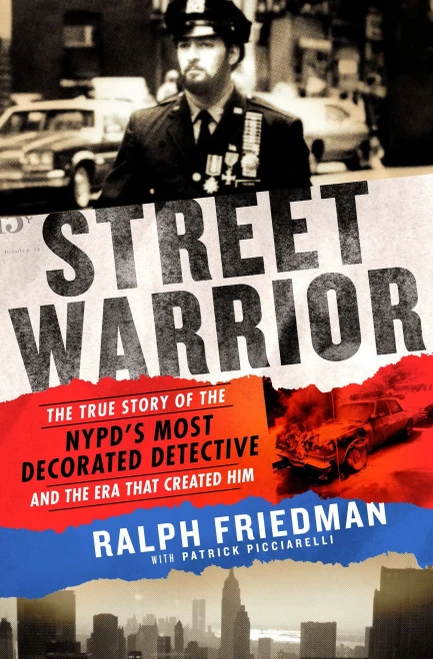 Street Warrior: The True Story Of The Nypd'S Most Decorated Detective And The Era That Created Him