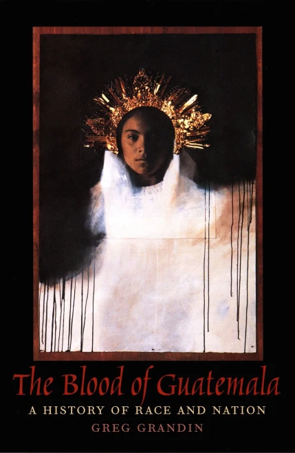 The Blood Of Guatemala: A History Of Race And Nation (Latin America Otherwise)