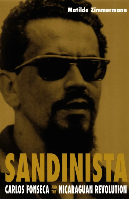 Sandinista: Carlos Fonseca And The Nicaraguan Revolution