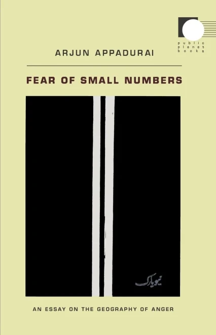 Fear Of Small Numbers: An Essay On The Geography Of Anger (Public Planet Books)