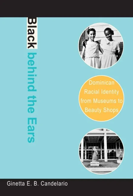 Black Behind The Ears: Dominican Racial Identity From Museums To Beauty Shops