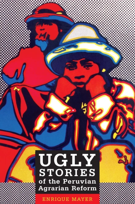 Ugly Stories Of The Peruvian Agrarian Reform (Latin America Otherwise)