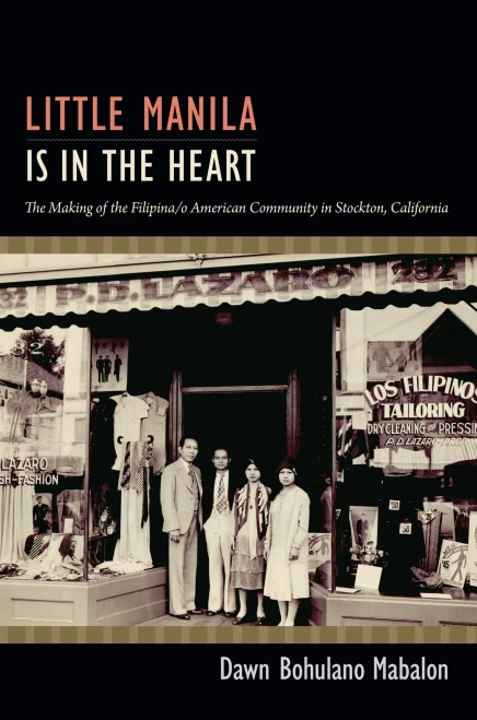 Little Manila Is In The Heart: The Making Of The Filipina/O American Community In Stockton, California
