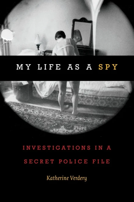 My Life As A Spy: Investigations In A Secret Police File