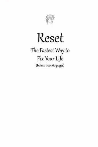 Reset: The Fastest Way to Fix Your Life: (In less than 60 pages)