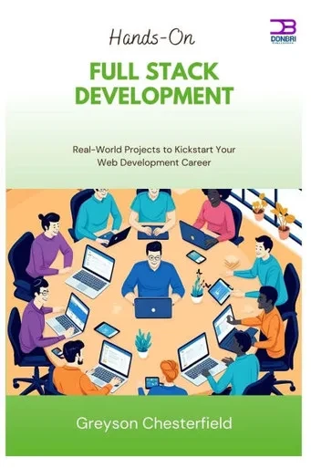 Hands-On Full Stack Development: Real-World Projects to Kickstart Your Web Development Career