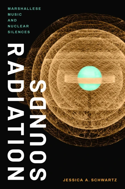 Radiation Sounds: Marshallese Music And Nuclear Silences - Hardcover