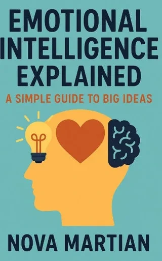Emotional Intelligence Explained: A Simple Guide to Big Ideas
