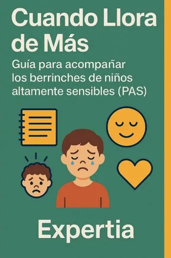 Cuando Llora de Más: Guía para acompañar los berrinches de niños altamente sensibles (PAS)