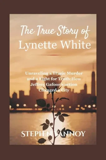The True Story Of Lynette White: Unraveling a Tragic Murder and a Fight for Truth: How Jeffrey Gafoor's action Changed a City