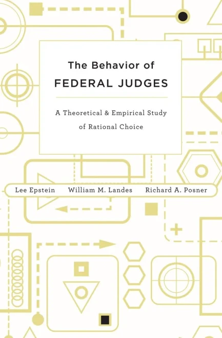 The Behavior Of Federal Judges: A Theoretical And Empirical Study Of Rational Choice