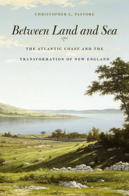 Between Land And Sea: The Atlantic Coast And The Transformation Of New England