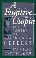 A Fugitive From Utopia: The Poetry Of Zbignew Herbert