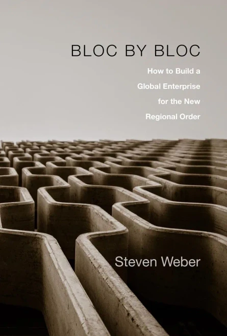 Bloc By Bloc: How To Build A Global Enterprise For The New Regional Order
